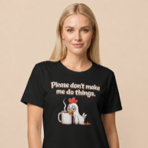 Bitte zwing mich nicht, Dinge zu tun. Hühnerkaffee