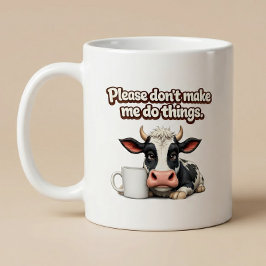 Bitte zwing mich nicht, Dinge zu tun. Lustige Kuh Kaffeetasse