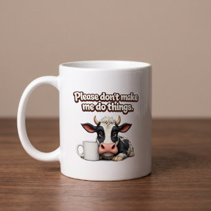 Bitte zwing mich nicht, Dinge zu tun. Lustige Kuh Kaffeetasse