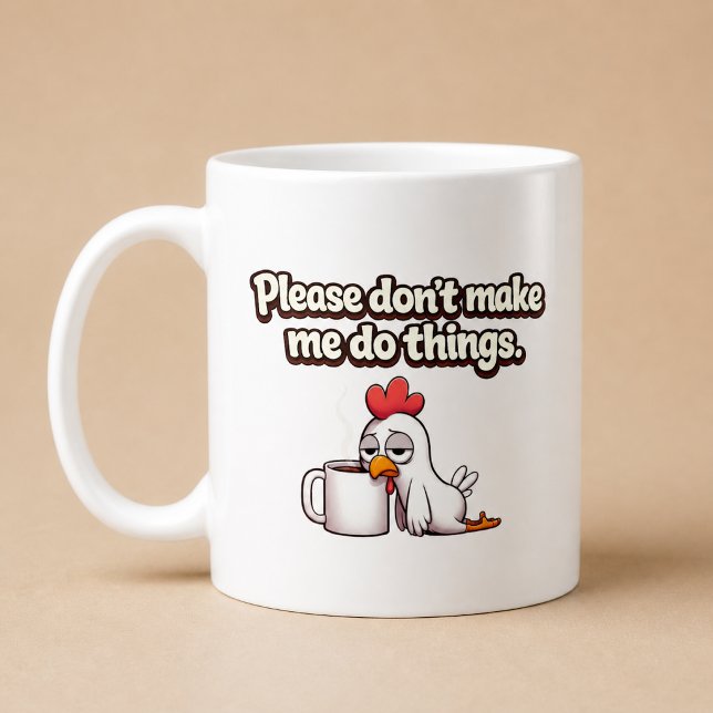 Bitte zwing mich nicht, Dinge zu tun. Lustiges Huh Kaffeetasse (Von Creator hochgeladen)