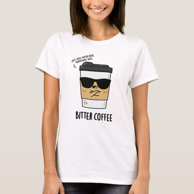 Bitter Coffee Funny Drink Puff T-Shirt (Vorderseite)