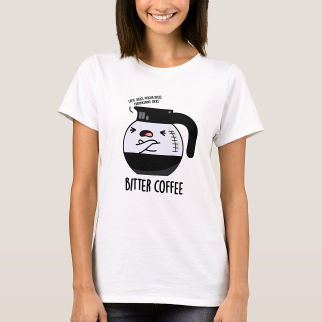 Bitter Coffee Funny Food Puff T-Shirt (Vorderseite)