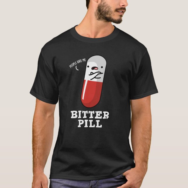 Bitter Pill Funny Medicine Pun Dark BG T-Shirt (Vorderseite)