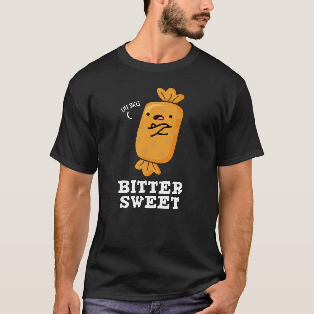 Bitter Sweet Funny Candy Pun Dark BG T-Shirt (Vorderseite)