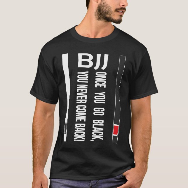 BJJ Black Belt Funny once you go black T-Shirt (Vorderseite)