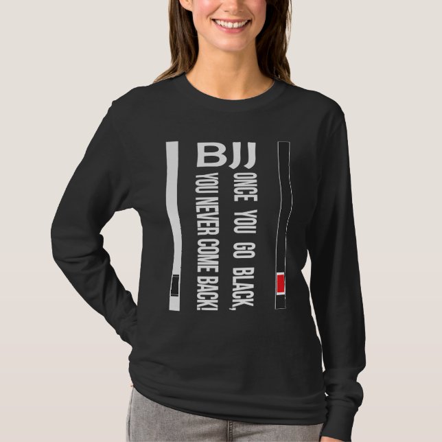 BJJ Black Belt Funny once you go black T-Shirt (Vorderseite)
