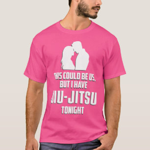 Bjj, das könnte uns sein, aber ich habe Jiu-Jitsu  T-Shirt