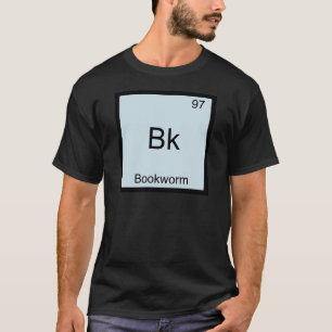 Bk - Bookworm Lustiges Chemie-Element-Symbol T-Shi T-Shirt