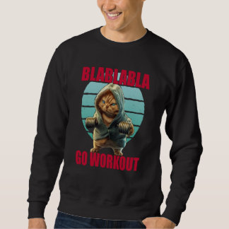 Blablabla Geh Workout Bodybuilding Katze Fitnessst Sweatshirt