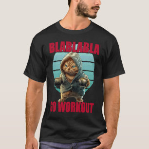 Blablabla Geh Workout Lustige Bodybuilding Katze F T-Shirt