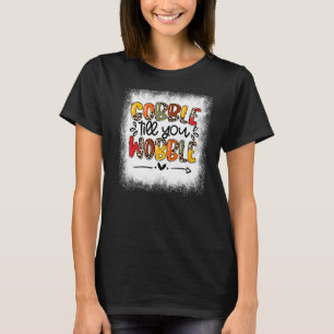 Blached Gobble, bis Sie Wobble Thobful Türkei T-Shirt