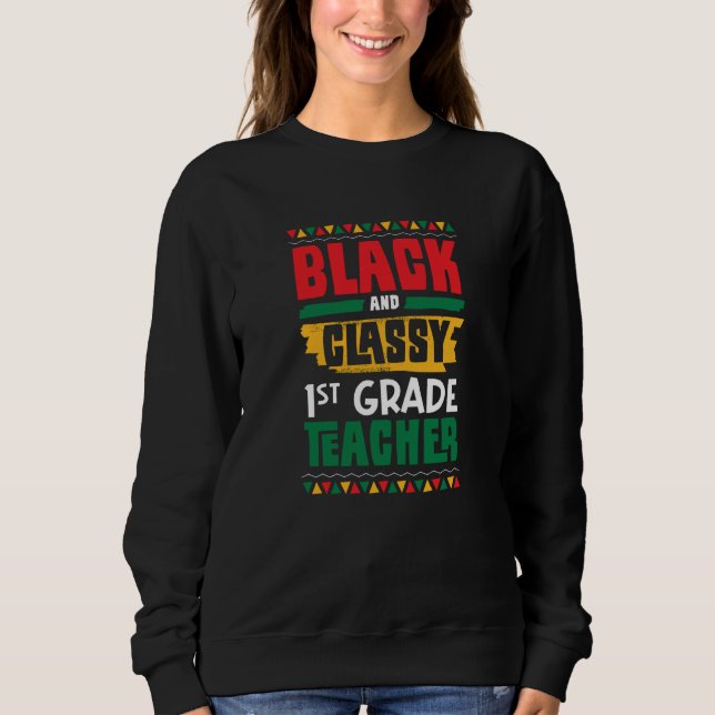 Black and Classy 1st Grade Teacher Black History M Sweatshirt (Vorderseite)
