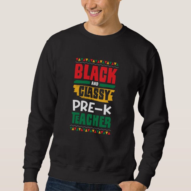 Black and Classy Pre K Teacher Black History Month Sweatshirt (Vorderseite)