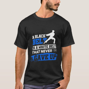 Black Belt Sprichwort Karate Taekwondo Kampfkünste T-Shirt