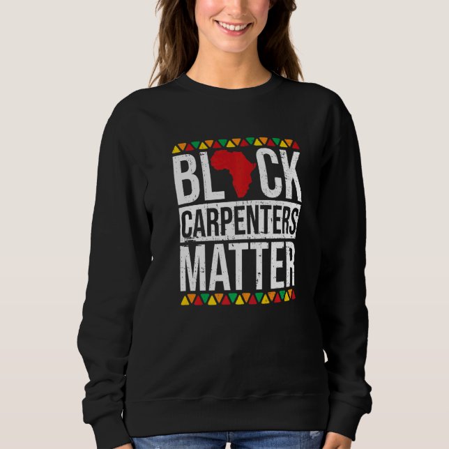 Black Carpenters Matter African American Black His Sweatshirt (Vorderseite)