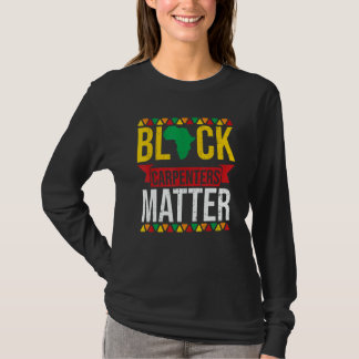 Black Carpenters Matter African American Black His T-Shirt