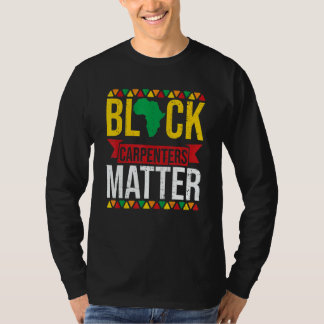 Black Carpenters Matter African American Black His T-Shirt