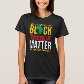 Black Carpenters Matter African American Black His T-Shirt