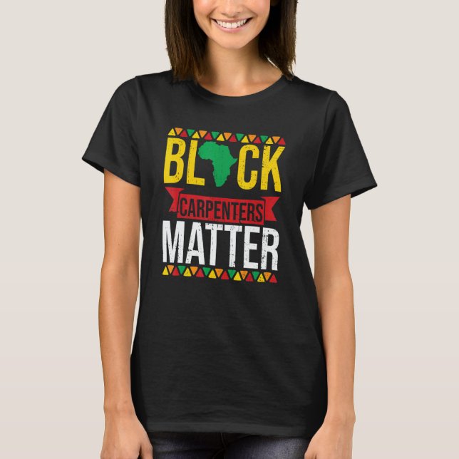 Black Carpenters Matter African American Black His T-Shirt (Vorderseite)