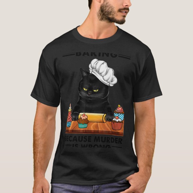 Black Cat Baking Because Murder Is Wrong Cat Lover T-Shirt (Vorderseite)