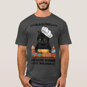 Black Cat Baking, weil Mord falsche Katzenliebe T-Shirt
