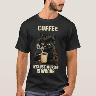 Black Cat Drink Kaffee, weil Mord ist falsch T-Shirt