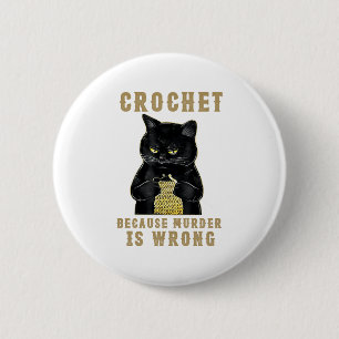 Black Cat Funny Crochet, weil Mord falsch Button