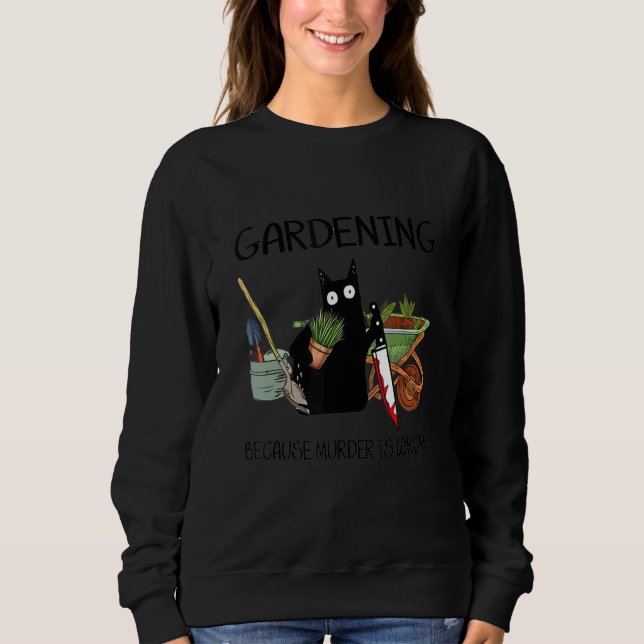 black cat gardening because murder is wrrong 1 sweatshirt (Vorderseite)
