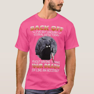 Black Cat Horror Back Off Ich habe genug Got, um z T-Shirt