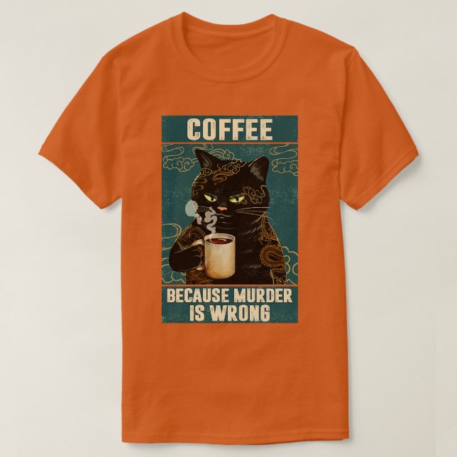 Black Cat-Kaffee, weil Mord ist falsch lustig gif T-Shirt (Design vorne)