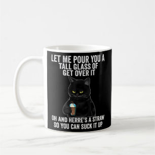 Black Cat Let Me für You A Tall Glass of Get Over Kaffeetasse