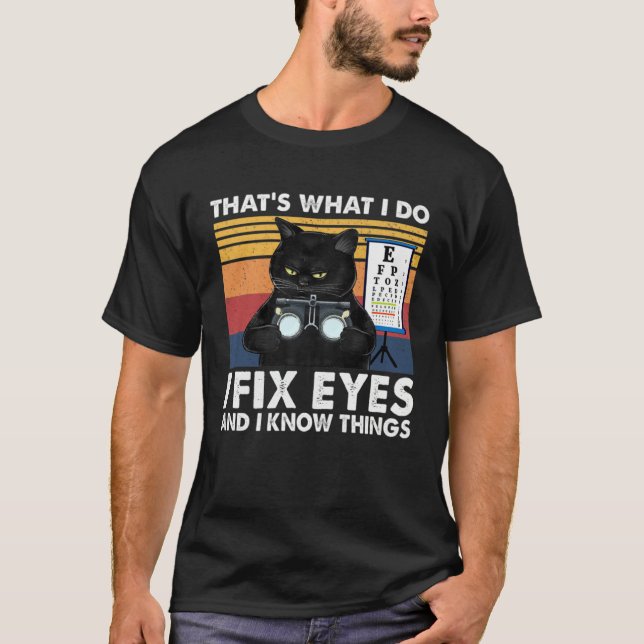 Black Cat Optician That What I Do Fix Eye Optometr T-Shirt (Vorderseite)