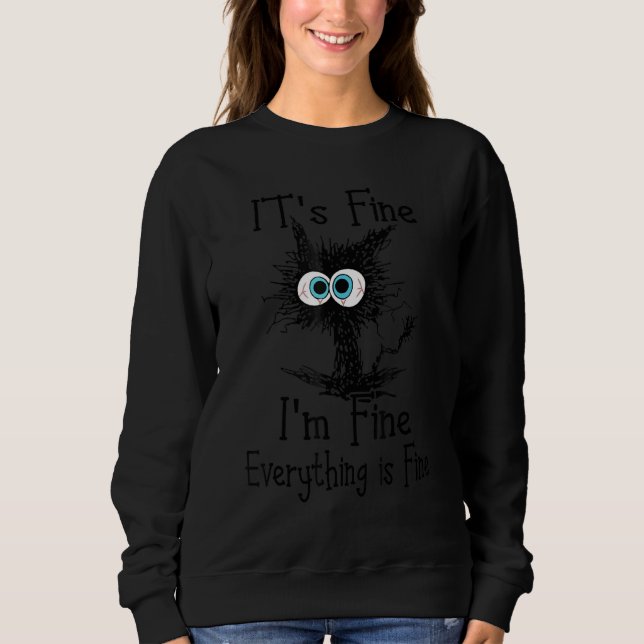 Black Cat Quote It's Fine I'm Fine Everything Is F Sweatshirt (Vorderseite)