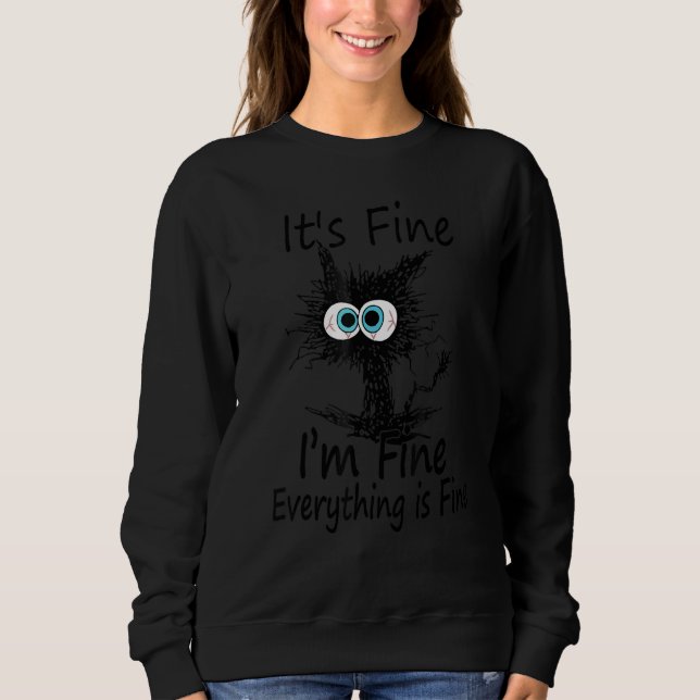 Black Cat Quote It's Fine I'm Fine Everything Is F Sweatshirt (Vorderseite)