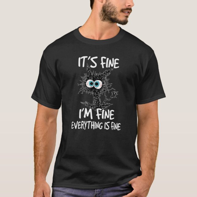 Black Cat Quote It's Fine I'm Fine Everything Is F T-Shirt (Vorderseite)