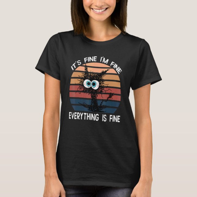 Black Cat Quote It's Fine I'm Fine Everything Is F T-Shirt (Vorderseite)
