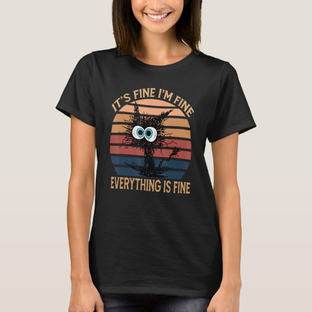 Black Cat Quote It's Fine I'm Fine Everything Is F T-Shirt (Vorderseite)