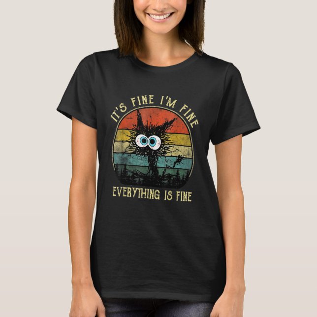 Black Cat Quote It's Fine I'm Fine Everything Is F T-Shirt (Vorderseite)