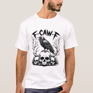 Black Crow F Caw F. Funny Bird Sarcastic T-Shirt
