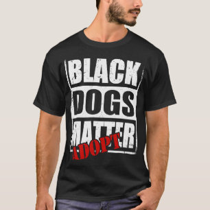 Black Dog Adoption rettet Materie Adoptiert Not T-Shirt