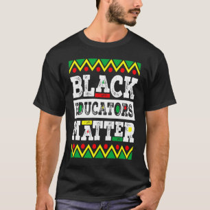 Black Educators Matter Funny Teacher Black History T-Shirt