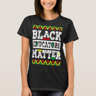 Black Educators Matter Funny Teacher Black History T-Shirt