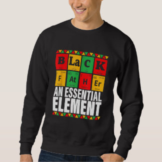 Black Father The Essential Element Father s Day Sweatshirt