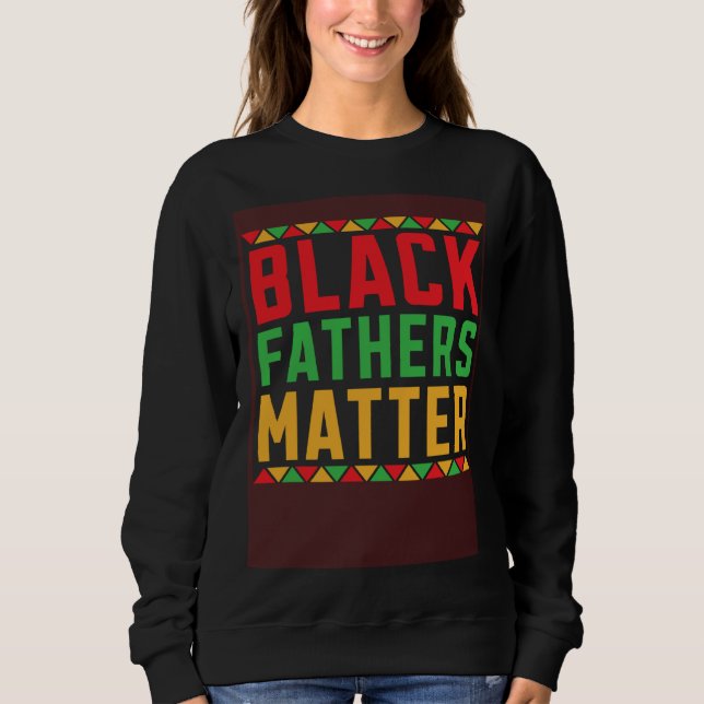 Black Fathers Matter African American Legalize Bla Sweatshirt (Vorderseite)