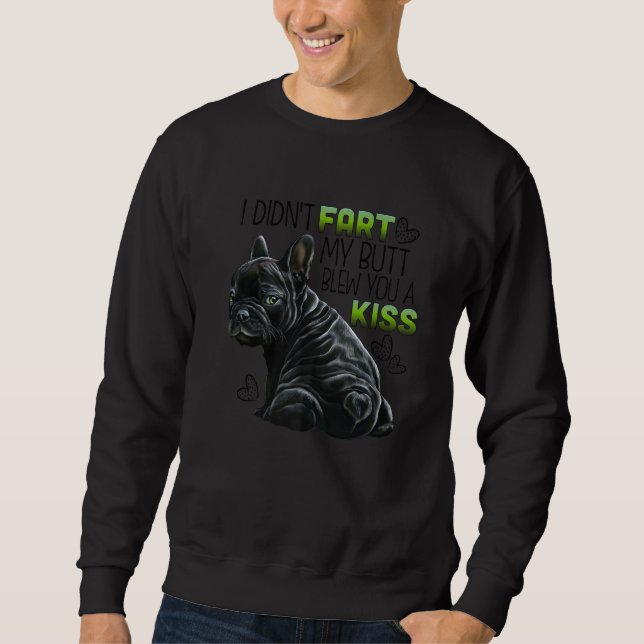 Black French Bulldog Puppy, I Didn't Fart, Funny F Sweatshirt (Vorderseite)