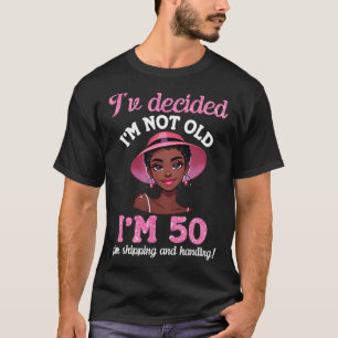 Black Girl Ich bin nicht alt 50 Jahre alt plus Ver T-Shirt
