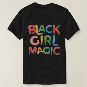 Black Girl Magic Melanin Pride Girly T-Shirt