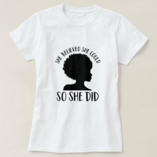 Black Girl Magic Sie glaubte, sie könnte es also t T-Shirt