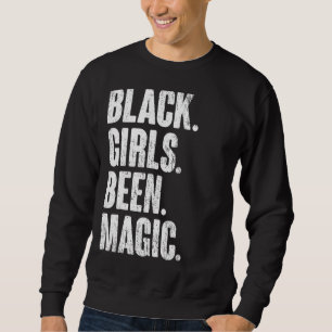 Black Girls Been Magic Melanin American Hi Sweatshirt