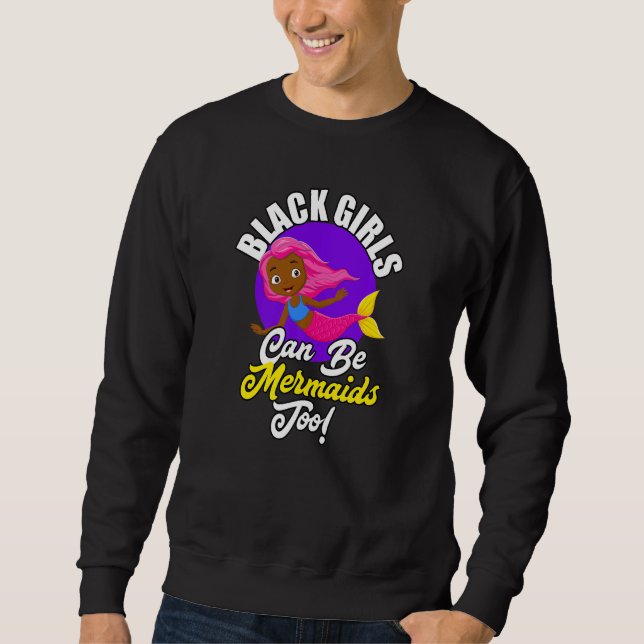 Black Girls Can Be Mermaids Too African American G Sweatshirt (Vorderseite)